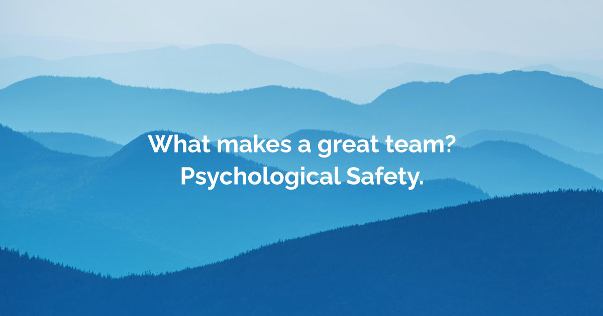 Psychological Safety makes a great team