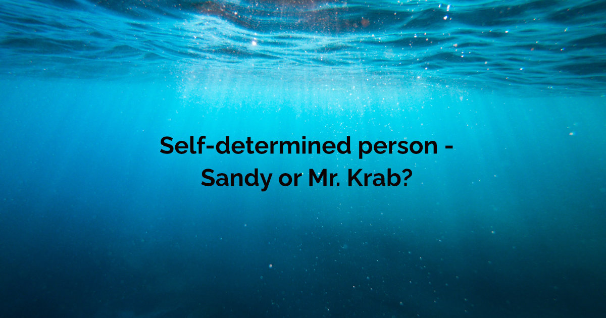 Self-determined person - Sandy or Mr. Krab?