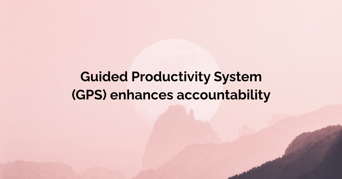 Guided Productivity System (GPS) enhances accountability