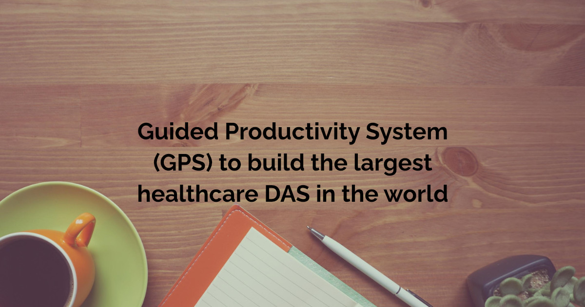 Guided Productivity System to build world's largest healthcare DAS